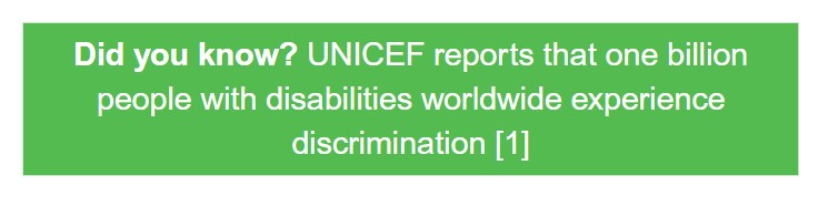 Did you know? UNICEF reports that one billion people with disabilities worldwide experience discrimination [1]