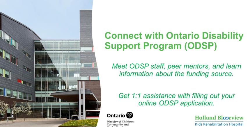 Photo of Holland Bloorview's building with text saying "Connect with Ontario Disability Support Program (ODSP). Meet ODSP staff, peer mentors, and learn information about the funding source. Get 1:1 assistance with filling out your online ODSP application". 