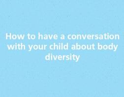 How to have conversations with your child about body diversity