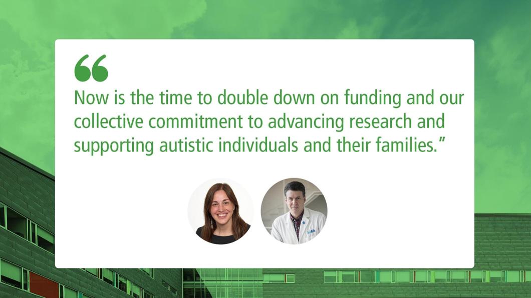 Green background of a building - 2 people headshots in the middle, under the quote - "now is the time to double down on funding and our collective commitment to advancing research and supporting autistic individuals and their families."
