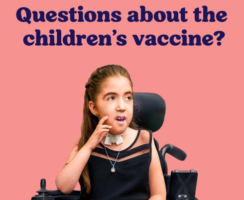 Young girl in wheelchair against pink background with text reading "Questions about the children's vaccine?"