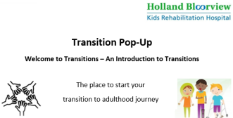 A banner with text reading "Transition pop-up, welcome to transitions, an introduction to transitions. The place to start your transition to adulthood journey." surrounded by images of cartoon people, hands and the Holland Bloorview logo. 