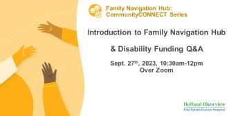 A short description of the event - Intro to Family Navigation Hub and Disability Funding Q&A, Sept. 27, 2023 from 10:30am-12pm, over Zoom. 